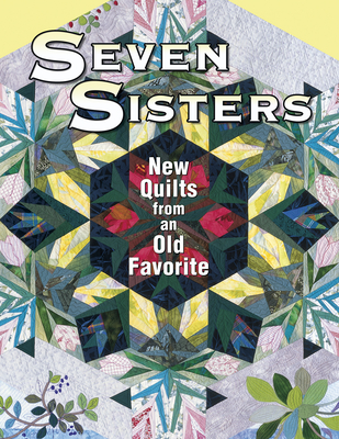 Seven Sisters New Quilts from an Old Favorite - Smith, Barbara F (Editor), and Hawkins, Shelley (Editor), and American Quilter's Society