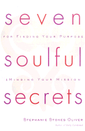Seven Soulful Secrets: For Finding Your Purpose and Minding Your Mission