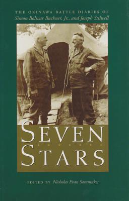Seven Stars: The Okinawa Battle Diaries of Simon Bolivar Buckner, Jr., and Joseph Stilwell - Sarantakes, Nicholas Evan (Editor)