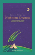 Seven Steps to Nighttime Dryness: A Practical Guide for Parents of Children with Bedwetting - Mercer, Renee