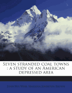 Seven Stranded Coal Towns: A Study of an American Depressed Area