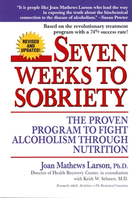 Seven Weeks to Sobriety: The Proven Program to Fight Alcoholism Through Nutrition - Larson, Joan Mathews