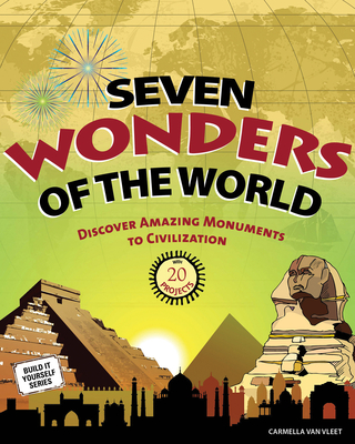 Seven Wonders of the World: Discover Amazing Monuments to Civilization: 20 Projects - Van Vleet, Carmella