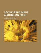 Seven Years in the Australian Bush