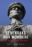 Sevenoaks War Memorial: The Men Remembered