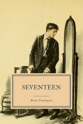 Seventeen: A Tale of Youth and Summer Time and the Baxter Family Especially William - Tarkington, Booth