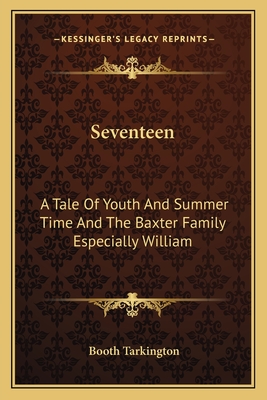 Seventeen: A Tale Of Youth And Summer Time And The Baxter Family Especially William - Tarkington, Booth