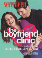 Seventeen: The Boyfriend Clinic: The Final Word on Flirting, Dating, Guys, and Love