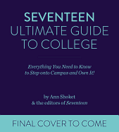 Seventeen Ultimate Guide to College: Everything You Need to Know to Walk Onto Campus and Own It!