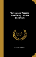 "Seventeen Years in Harrisburg;" a Look Backward