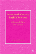 Seventeenth-Century English Romance: Allegory, Ethics, and Politics