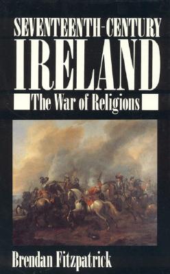 Seventeenth-Century Ireland: The War of Religions - Fitzpatrick, Brendan