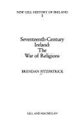 Seventeenth Century Ireland: War of Religions - Fitzpatrick, Brendan