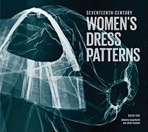 Seventeenth Century Women's Dress Patterns: Book One