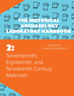 Seventeenth, Eighteenth, and Nineteenth Century Materials: The Historical Archaeology Laboratory Handbook Volume 2