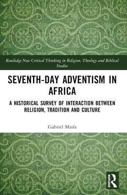 Seventh-Day Adventism in Africa: A Historical Survey of The Interaction Between Religion, Traditions, and Culture - Masfa, Gabriel