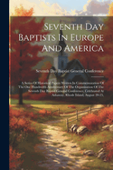 Seventh Day Baptists In Europe And America: A Series Of Historical Papers Written In Commemoration Of The One Hundredth Anniversary Of The Organization Of The Seventh Day Baptist General Conference, Celebrated At Ashaway, Rhode Island, August 20-25,