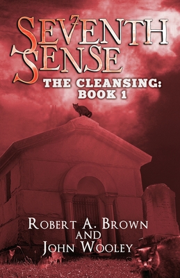 Seventh Sense: The Cleansing: Book 1 - Wooley, John, and Brown, Robert A