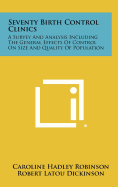 Seventy Birth Control Clinics: A Survey and Analysis Including the General Effects of Control on Size and Quality of Population