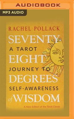 Seventy-Eight Degrees of Wisdom: A Tarot Journey to Self-Awareness - Pollack, Rachel, and Marlo, Coleen (Read by)