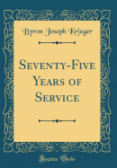 Seventy-Five Years of Service (Classic Reprint)