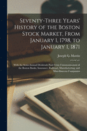 Seventy-Three Years' History of the Boston Stock Market, from January 1, 1798, to January 1, 1871: With the Semi-Annual Dividends Paid from Commencement of the Boston Banks, Insurance, Railroad, Manufacturing, and Miscellaneous Companies