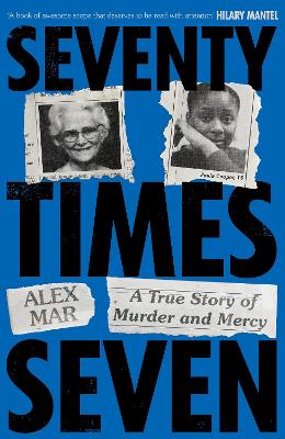 Seventy Times Seven: A True Story of Murder and Mercy - Mar, Alex