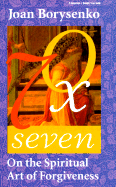 Seventy Times Seven: On the Spiritual Art of Forgiveness