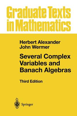 Several Complex Variables and Banach Algebras - Alexander, Herbert, and Wermer, John