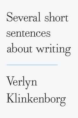 Several Short Sentences about Writing - Klinkenborg, Verlyn, PH.D.