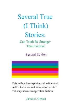 Several True (I Think) Stories: Can Truth Be Stranger Than Fiction? - Gibson, James E