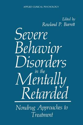 Severe Behavior Disorders in the Mentally Retarded: Nondrug Approaches to Treatment - Barrett, Rowland P. (Editor)