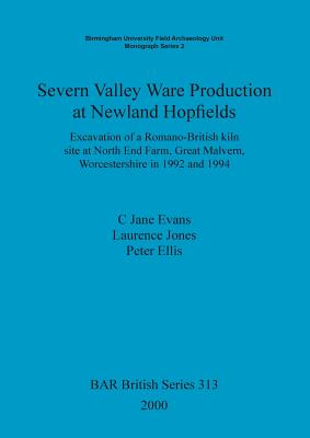 Severn Valley ware production at Newland hopfields: Excavation of a Romano-British kiln site at North End Farm, Great Malvern, Worcestershire in 1992 and 1994 - Ellis, Peter, and Jane Evans, C, and Jones, Laurence