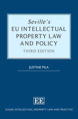 Seville's EU Intellectual Property Law and Policy - Pila, Justine