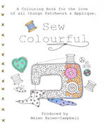 Sew Colourful: An Adult Colouring Book for Lovers of All Things Patchwork.& Applique.