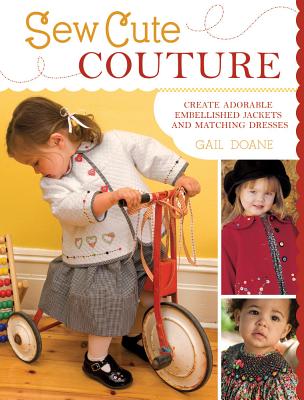 Sew Cute Couture: Create Adorable Embellished Jackets with Matching Dresses - Doane, Gail