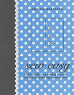 Sew Easy: 60 Blissfully Easy Projects for the Modern-Day Homemaker