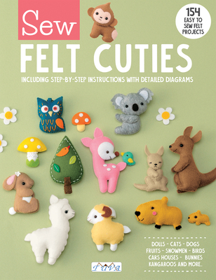 Sew Felt Cuties: Including Step-By-Step Instructions with Detailed Diagrams - Publishing, Tuva