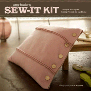 Sew-It Kit: 15 Simple and Stylish Sewing Projects for the Home - Butler, Amy, and McGuire, Colin (Photographer)