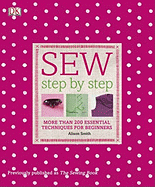 Sew Step by Step: More Than 200 Essential Techniques for Beginners