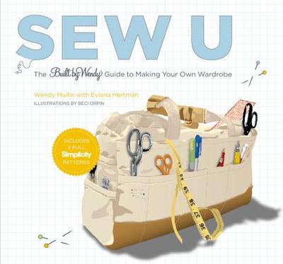 Sew U: The Built by Wendy Guide to Making Your Own Wardrobe - Mullin, Wendy, and Orpin, Beci, and Hartman, Eviana