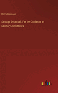 Sewage Disposal. For the Guidance of Sanitary Authorities