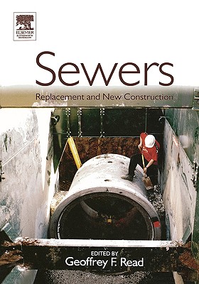 Sewers: Replacement and New Construction - Read, Geoffrey F (Editor)