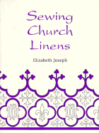 Sewing Church Linens: Convent Hemming and Simple Embroidery - Joseph, Elizabeth, and Morgan, Elizabeth