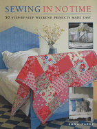 Sewing in No Time: 50 Step-By-Step Weekend Projects Made Easy