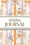 Sewing Journal (Orange and Purple Wildflower Bows with Vertical Stripes): 6"x9" Sewing Lover's Diary; Keep Your Pattern Logs, Favorite Fabric Library, and Sewing Project Plans Organized!