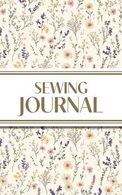Sewing Journal (Wildflowers on Cream Background ): 6"x9" Hardcover Sewing Lover's Diary; Keep Your Pattern Logs, Favorite Fabric Library, and Sewing Projects Plans Organized! - Revive Stationery