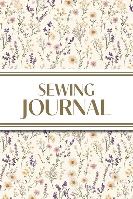 Sewing Journal (Wildflowers on Cream Background ): 6"x9" Sewing Lover's Diary; Keep Your Pattern Logs, Favorite Fabric Library, and Sewing Project Plans Organized! - Revive Stationery