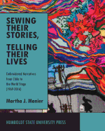 Sewing Their Stories, Telling Their Lives: Embroidered Narratives from Chile to the World Stage (1969-2016)