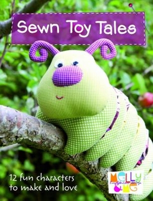 Sewn Toy Tales: 12 Fun Characters to Make and Love - Me, Melly &